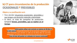 b) CT para circunstancias de la producción
OCASIONALES Y PREVISIBLES
www.agmabogados.com
• Para atender situaciones ocasio...