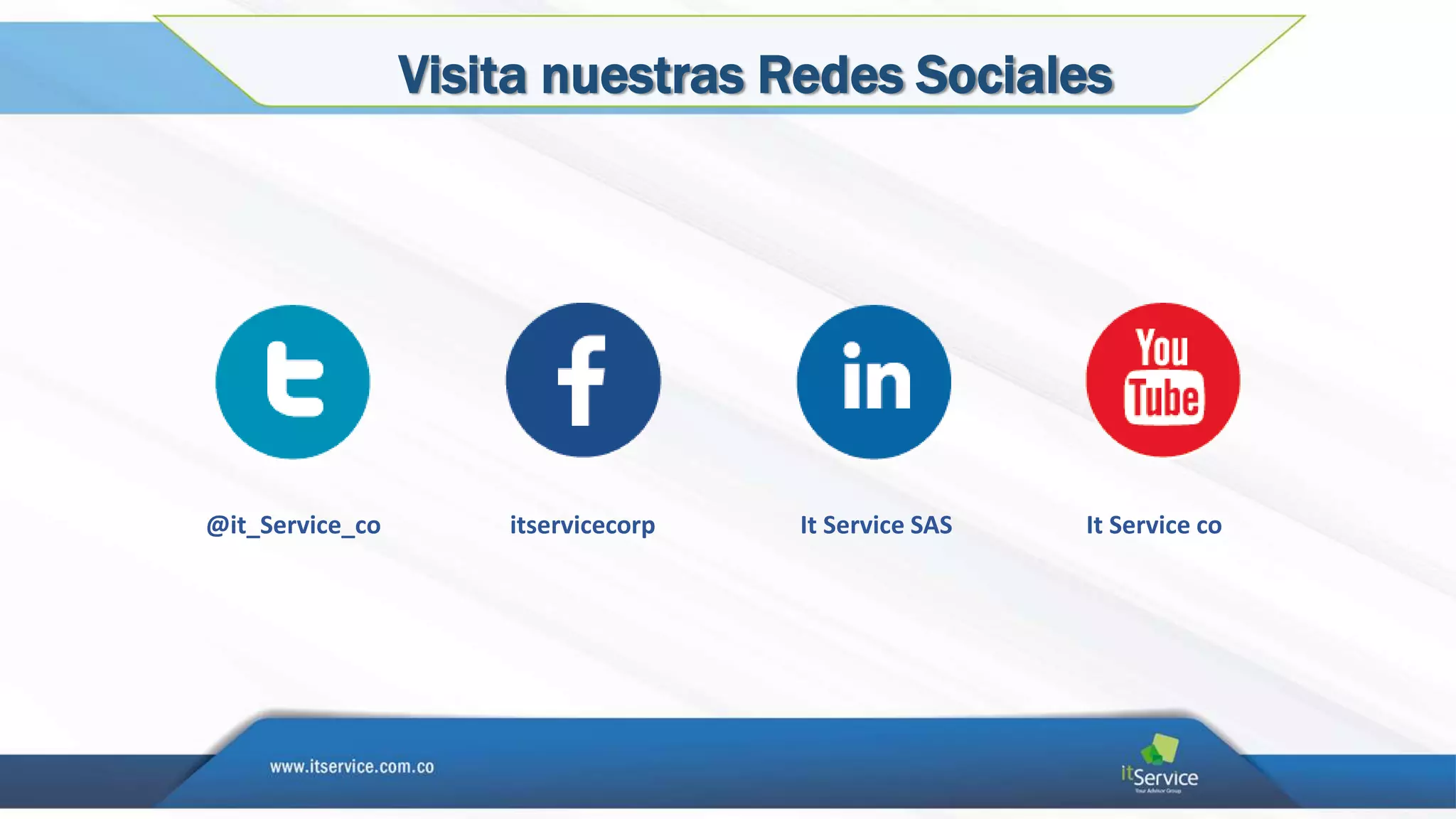 Visita nuestras Redes Sociales
@it_Service_co itservicecorp It Service SAS It Service co
 