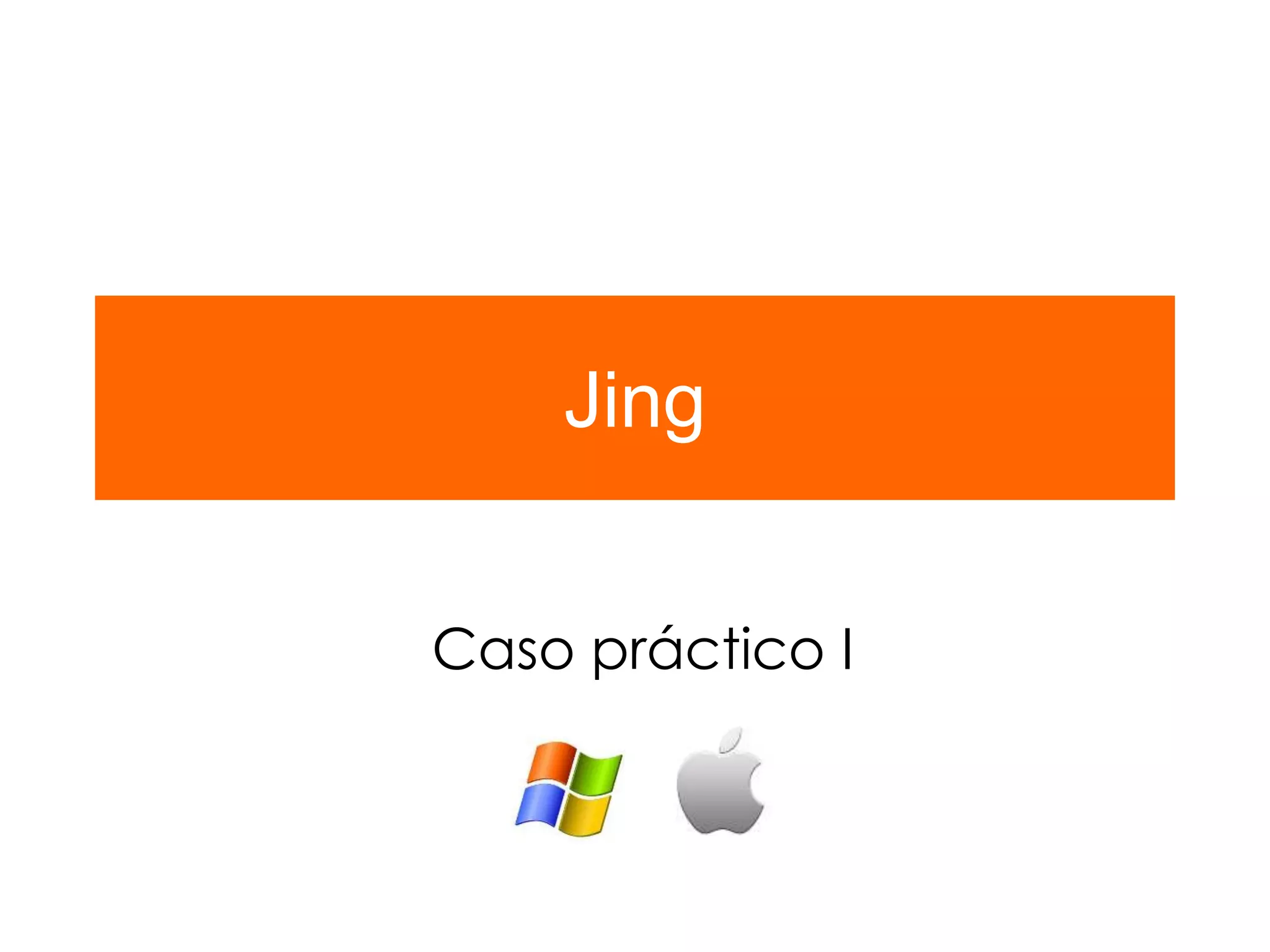 Jing
Caso práctico I
 