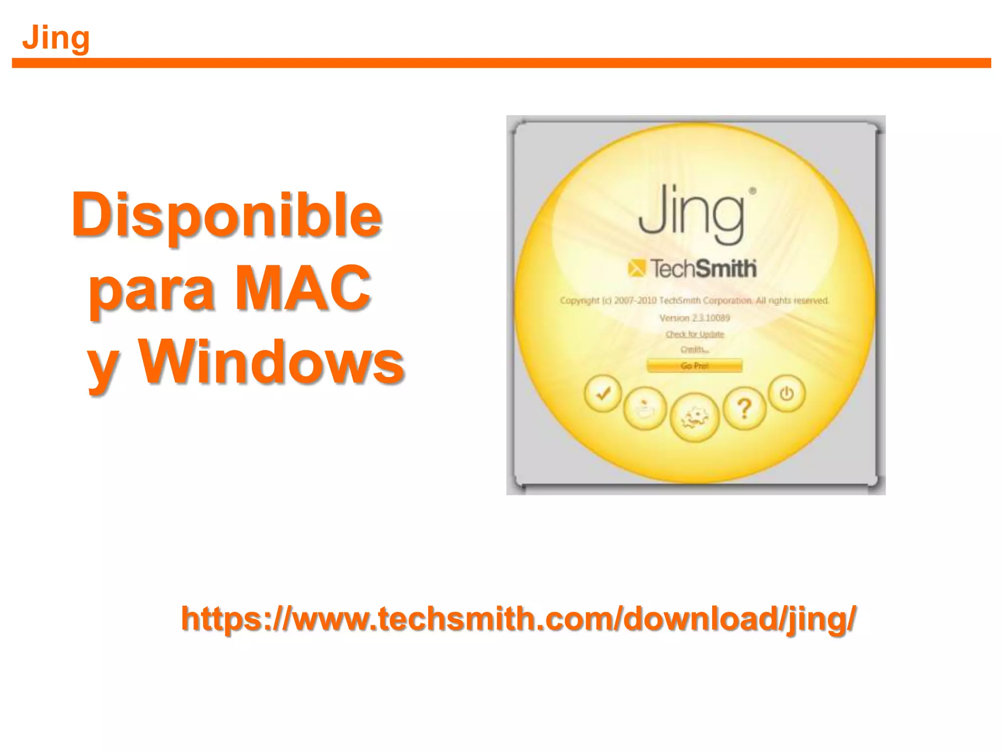 Jing
Disponible
para MAC
y Windows
https://www.techsmith.com/download/jing/
 