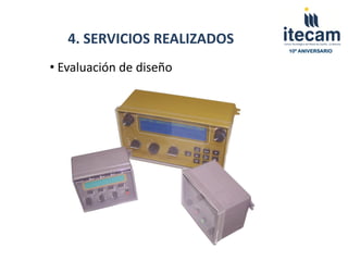 4. SERVICIOS REALIZADOS
                             10º ANIVERSARIO


• Evaluación de diseño
 