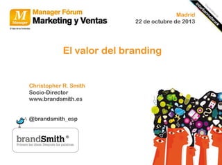 “El valor del Branding” Manager Forum Madrid. Octubre 2013