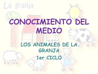 CONOCIMIENTO DEL MEDIO LOS ANIMALES DE LA GRANJA 1er CICLO 