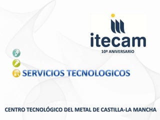 10º ANIVERSARIO




CENTRO TECNOLÓGICO DEL METAL DE CASTILLA-LA MANCHA
 
