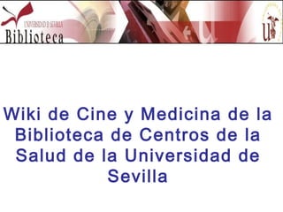 Wiki de Cine y Medicina de la Biblioteca de Centros de la Salud de la Universidad de Sevilla 