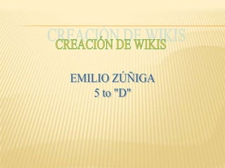 CREACIÓN DE WIKIS EMILIO ZÚÑIGA 5 to "D" 