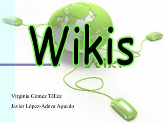 Wikis Virginia Gómez Téllez Javier López-Adeva Aguado 