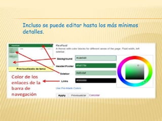 Incluso se puede editar hasta los más mínimos
detalles.
 