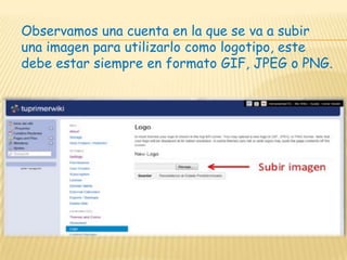 Observamos una cuenta en la que se va a subir
una imagen para utilizarlo como logotipo, este
debe estar siempre en formato GIF, JPEG o PNG.