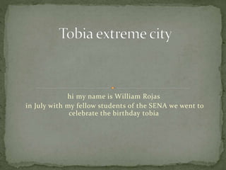 hi my name is William Rojas 
in July with my fellow students of the SENA we went to 
celebrate the birthday tobia 
 