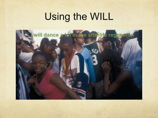 Using the WILL
I will dance a lot in the afterlife reggaeton
 