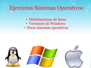Ejercicios Sistemas Operativos ,[object Object],[object Object],[object Object]