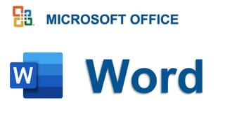 MICROSOFT OFFICE
Word
 