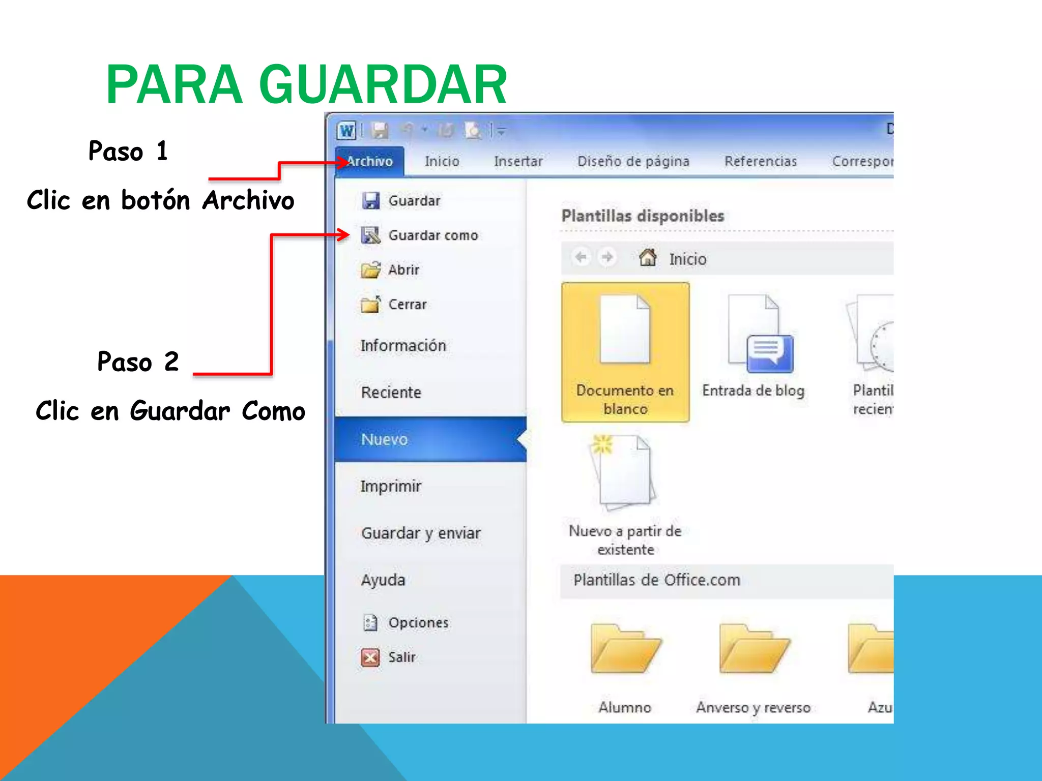PARA GUARDAR
Paso 1
Clic en botón Archivo
Paso 2
Clic en Guardar Como