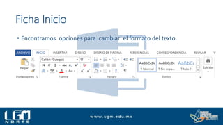 Ficha Inicio
• Encontramos opciones para cambiar el formato del texto.
 