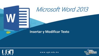 Microsoft Word 2013
Insertar y Modificar Texto
 