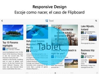 Responsive Design
Escoje como nacer, el caso de Flipboard
TabletTablet
 