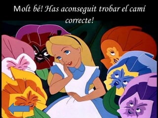 Molt bé! Has aconseguit trobar el camí
correcte!
 