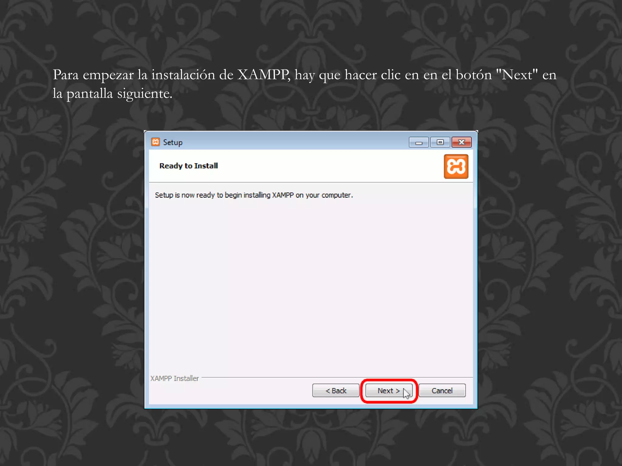 Para empezar la instalación de XAMPP, hay que hacer clic en en el botón "Next" en
la pantalla siguiente.
 