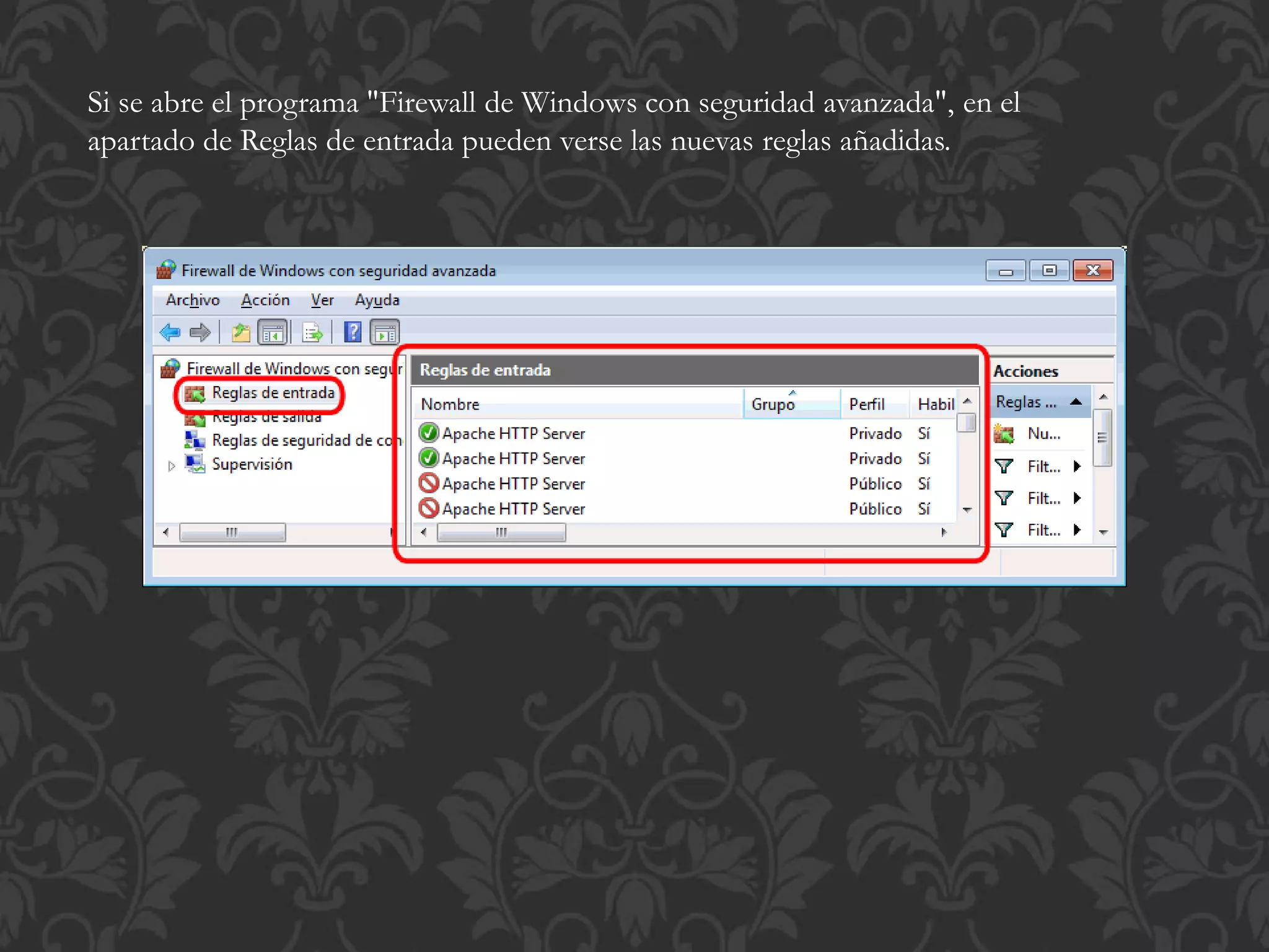 Si se abre el programa "Firewall de Windows con seguridad avanzada", en el
apartado de Reglas de entrada pueden verse las nuevas reglas añadidas.
 