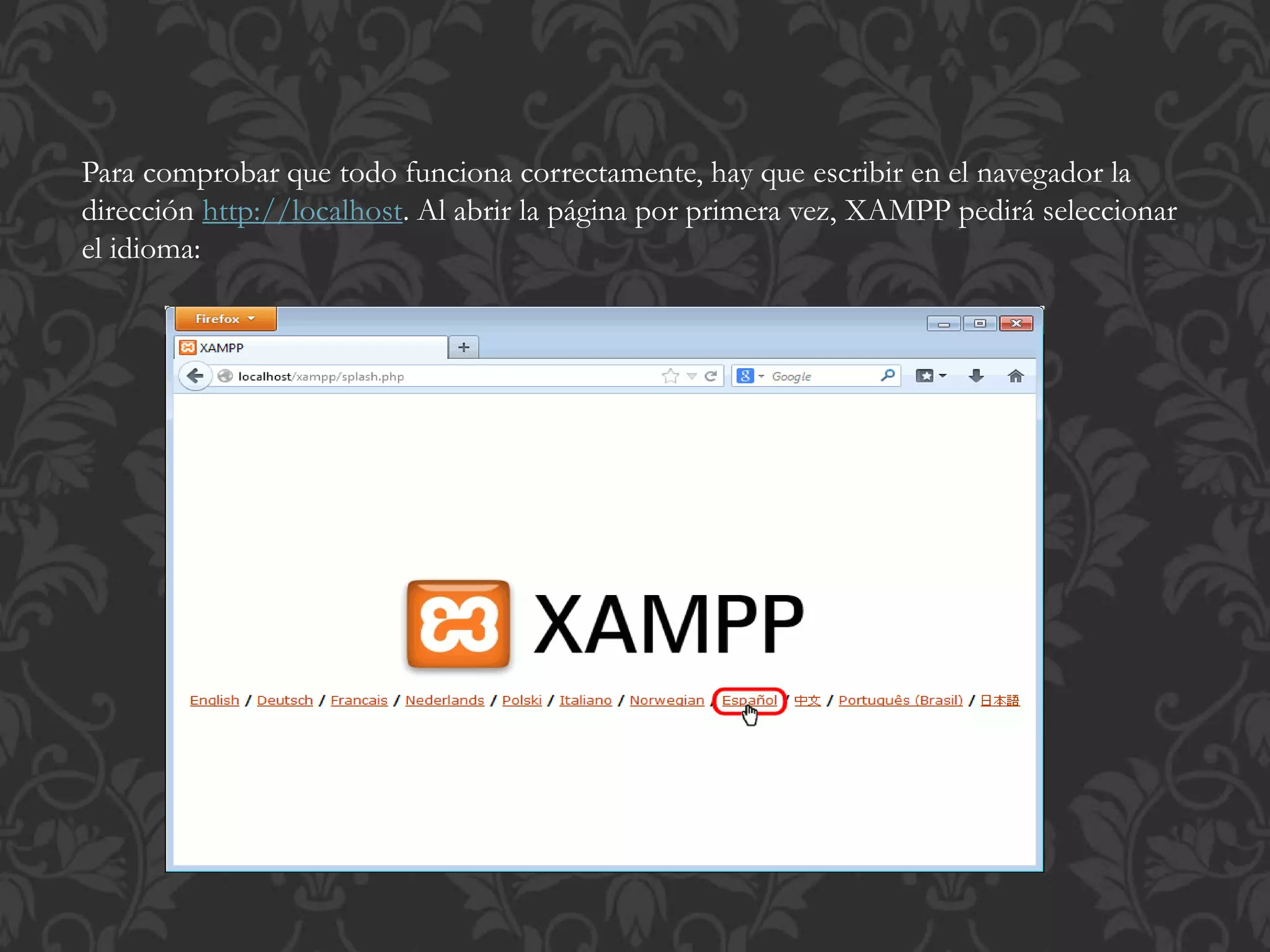Para comprobar que todo funciona correctamente, hay que escribir en el navegador la
dirección http://localhost. Al abrir la página por primera vez, XAMPP pedirá seleccionar
el idioma:
 