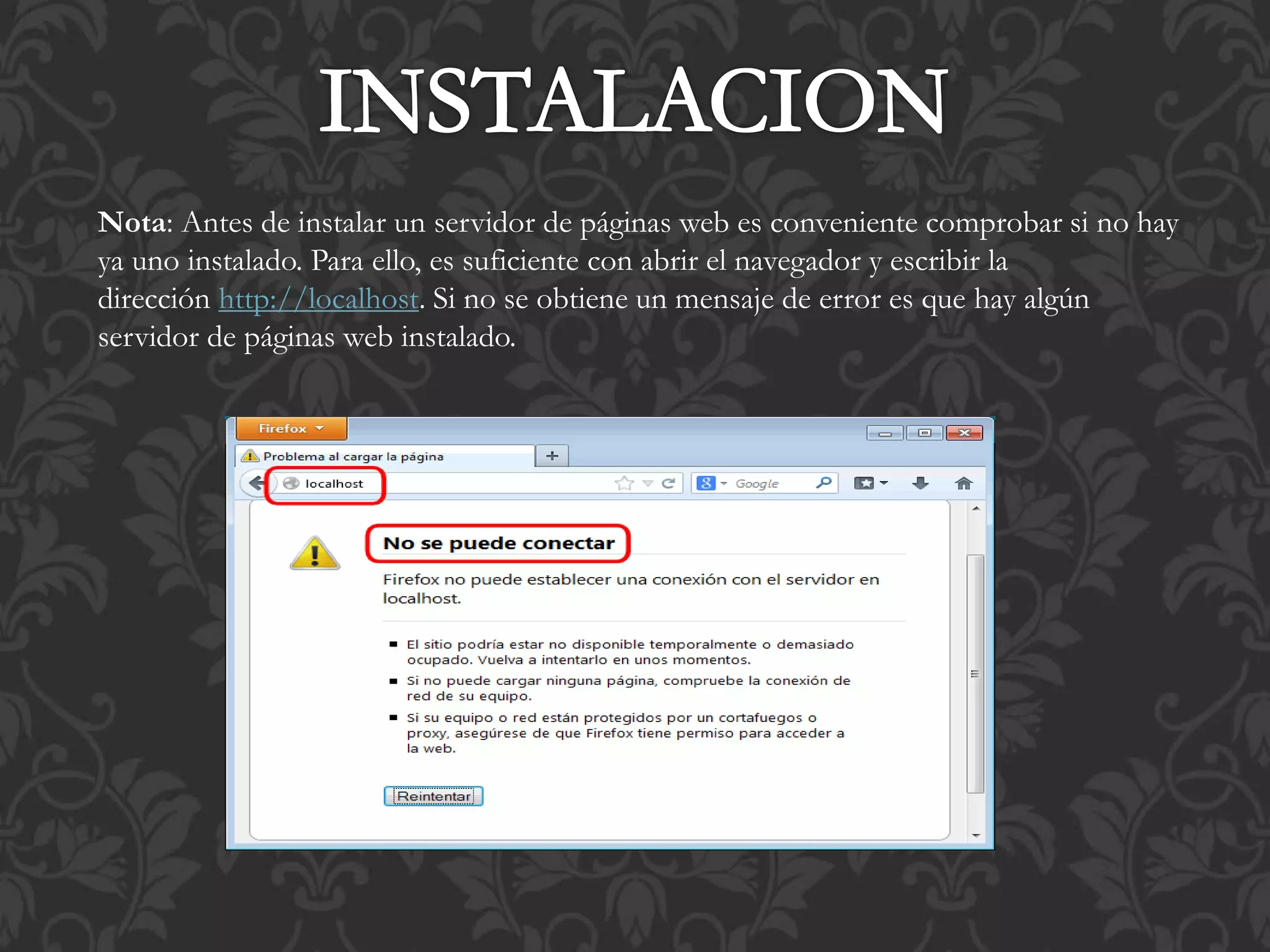 Nota: Antes de instalar un servidor de páginas web es conveniente comprobar si no hay
ya uno instalado. Para ello, es suficiente con abrir el navegador y escribir la
dirección http://localhost. Si no se obtiene un mensaje de error es que hay algún
servidor de páginas web instalado.
 