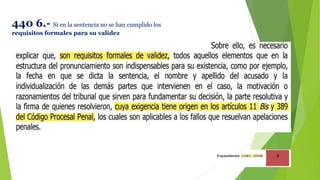 440 6.- Si en la sentencia no se han cumplido los
requisitos formales para su validez
 