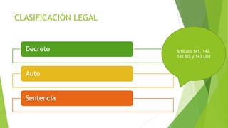 CLASIFICACIÓN LEGAL
Artículo 141, 142,
142 BIS y 143 LOJ
 