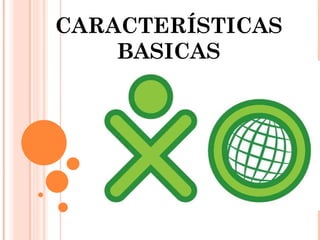 CARACTERÍSTICAS BASICAS 