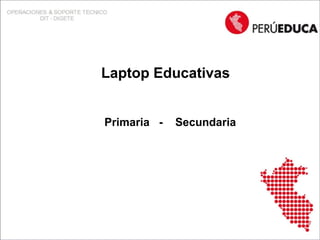 Laptop Educativas
Primaria -

Secundaria

 