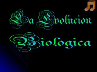 La Evolucion  Biologica 