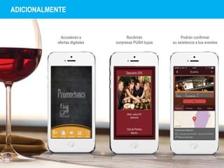 ADICIONALMENTE 
Accederan a 
ofertas digitales 
Recibirán 
sorpresas PUSH tuyas 
Podrán confirmar 
su asistencia a tus eventos 
 