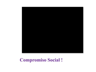 Compromiso Social !
 