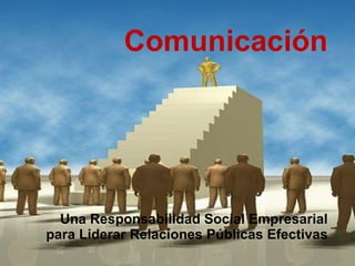 Comunicación Una Responsabilidad Social Empresarial para Liderar Relaciones Públicas Efectivas 
