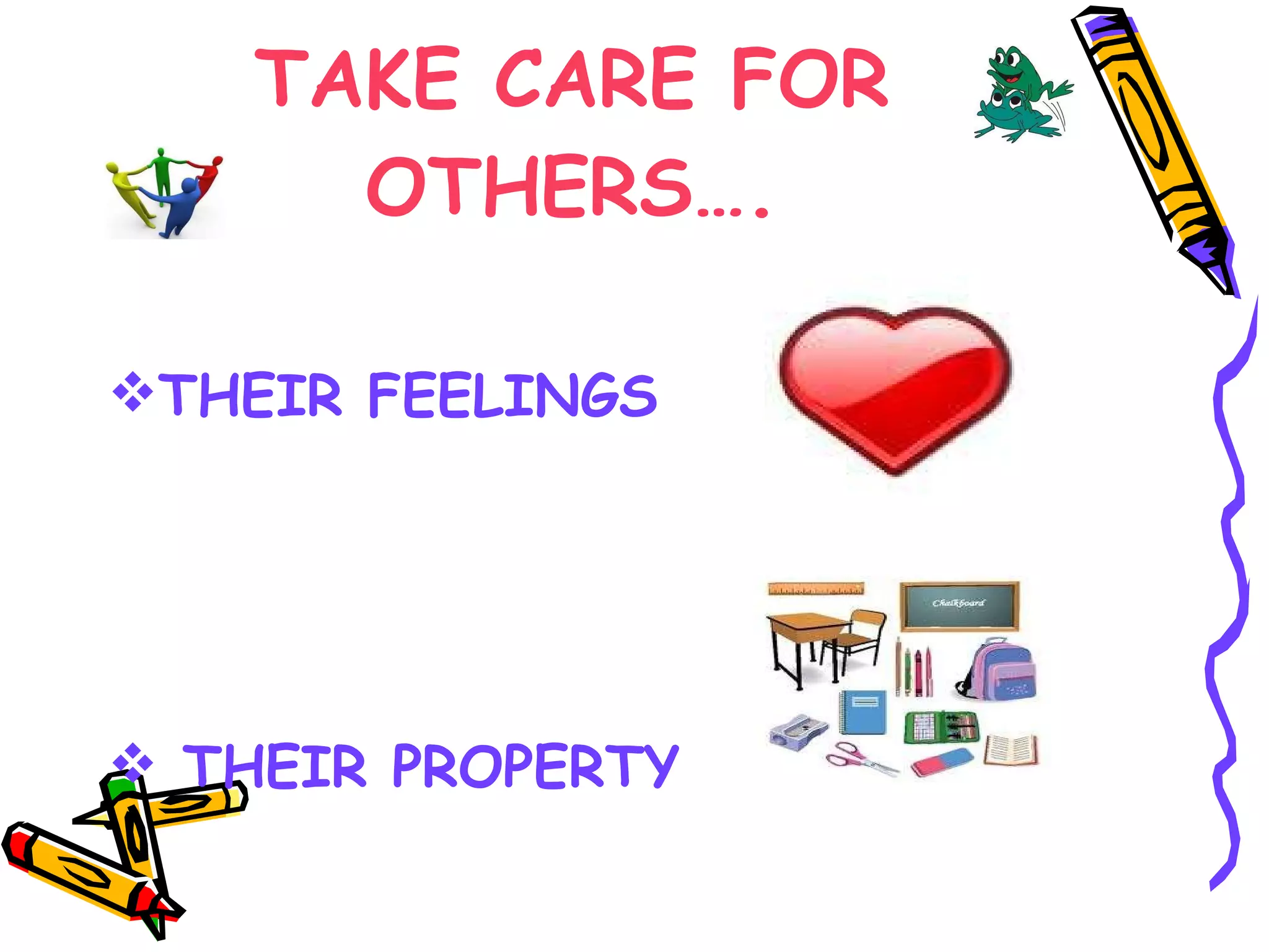 TAKE CARE FOR OTHERS…. THEIR FEELINGS THEIR PROPERTY