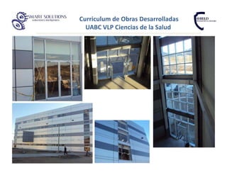 Curriculum de Obras Desarrolladas
  UABC VLP Ciencias de la Salud
 