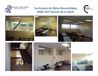 Curriculum de Obras Desarrolladas
  UABC VLP Ciencias de la Salud
 