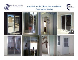 Curriculum de Obras Desarrolladas
         Cancelería Varios
 