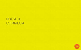 NUESTRA
ESTRATEGIA
 