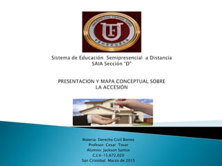 Materia: Derecho Civil Bienes
Profesor: Cesar Tovar
Alumno: Jackson Santos
C.I.V-15.672.020
San Cristóbal Marzo de 2015
 