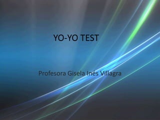 YO-YO TEST
Profesora Gisela Inés Villagra
 
