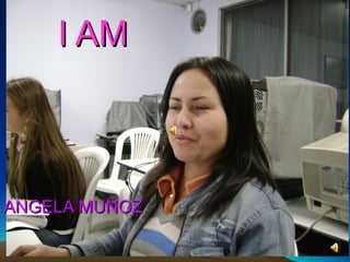 I AM ANGELA MUÑOZ 