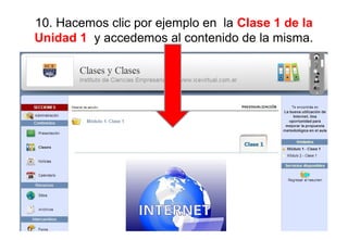 10. Hacemos clic por ejemplo en la Clase 1 de la
Unidad 1 y accedemos al contenido de la misma.
 