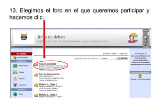 13. Elegimos el foro en el que queremos participar y
hacemos clic.
 