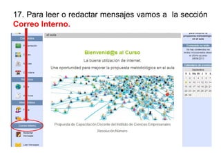 17. Para leer o redactar mensajes vamos a la sección
Correo Interno.
 