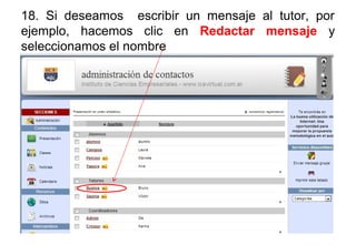 18. Si deseamos escribir un mensaje al tutor, por
ejemplo, hacemos clic en Redactar mensaje y
seleccionamos el nombre
 