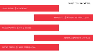 nuestros servicios
ARQUITECTURA | DELINEACIÓN
INFOGRAFÍAS | IMÁGENES FOTORREALISTAS
MAQUETACIÓN de planos y paneles
PERSONALIZACIÓN DE AUTOCAD
DISEÑO GRAFICO | IMAGEN CORPORATIVA