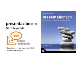 presentaciónzen Garr Reynolds Barcelona, 11 de enero de 2010 Librería Excellence 