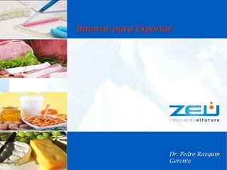 Innovar para Exportar




                    Dr. Pedro Razquin
                    Gerente
 