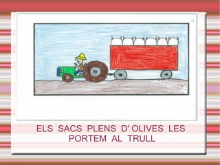 Satisfacción de los deseos de los
clientes
●
●
●
●
●
●
ELS SACS PLENS D' OLIVES LES
PORTEM AL TRULL
 